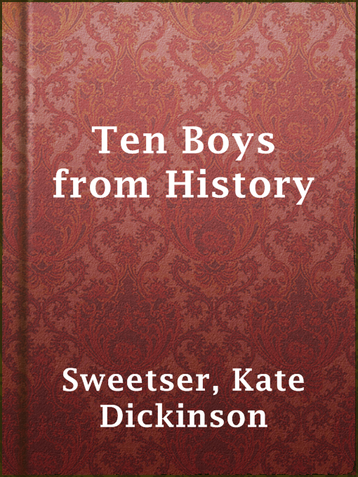 Title details for Ten Boys from History by Kate Dickinson Sweetser - Available